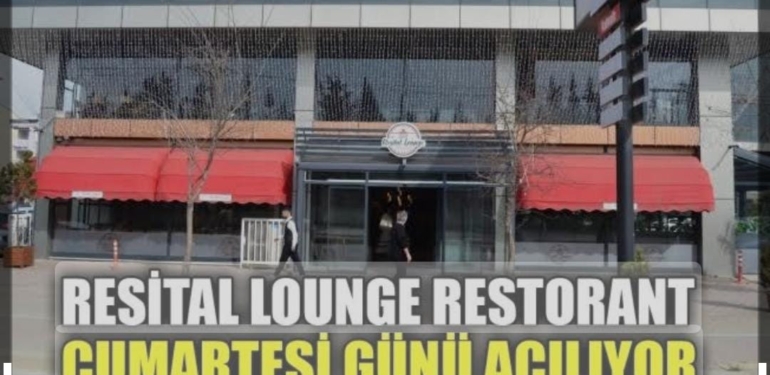Resital Lounce Cafe ve Restoran Bugün Açılıyor