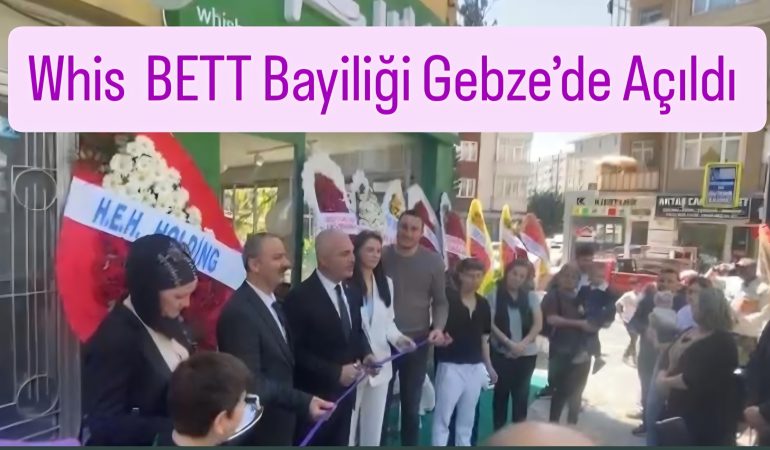 Whis Bett Bayiliği Gebze’de Açıldı
